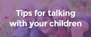 Tips for talking with your children